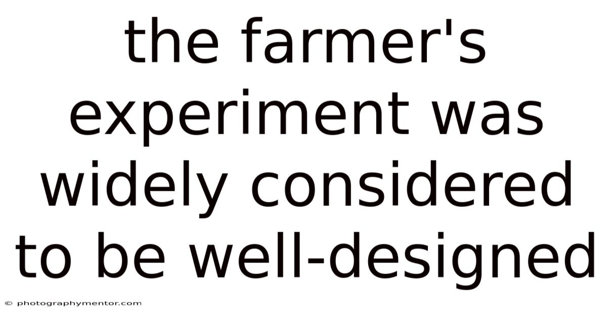 The Farmer's Experiment Was Widely Considered To Be Well-designed