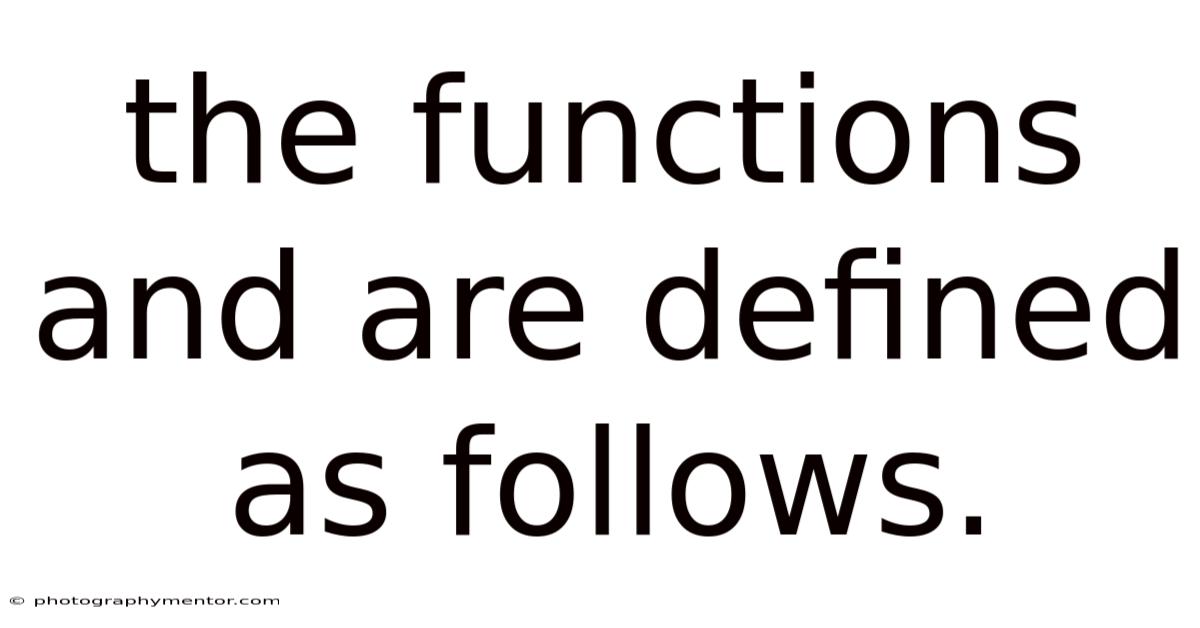 The Functions And Are Defined As Follows.
