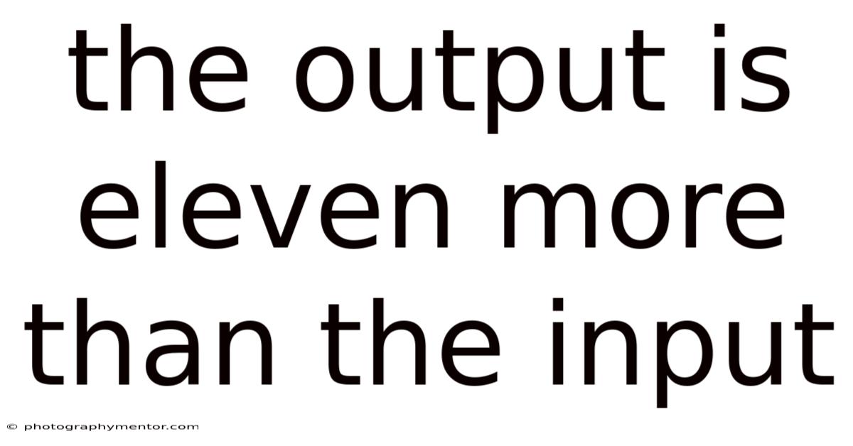 The Output Is Eleven More Than The Input