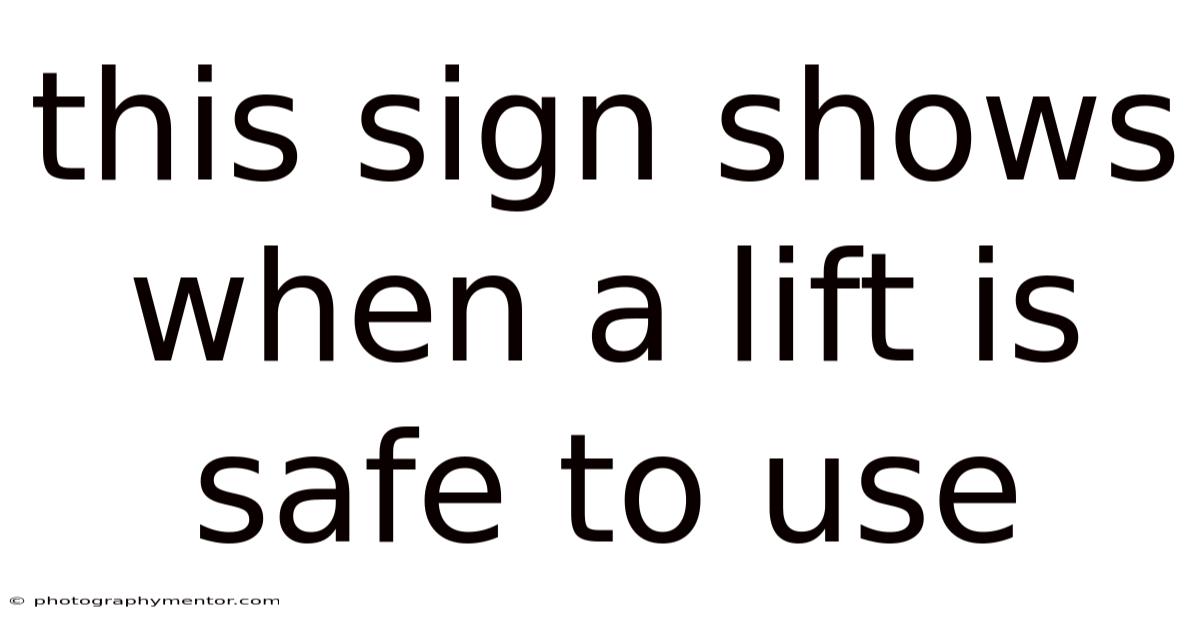 This Sign Shows When A Lift Is Safe To Use