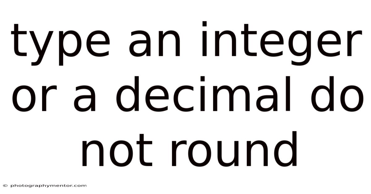 Type An Integer Or A Decimal Do Not Round