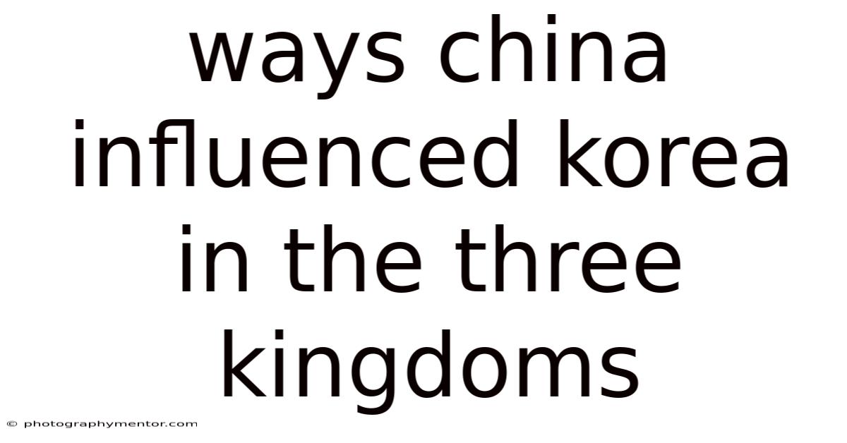 Ways China Influenced Korea In The Three Kingdoms
