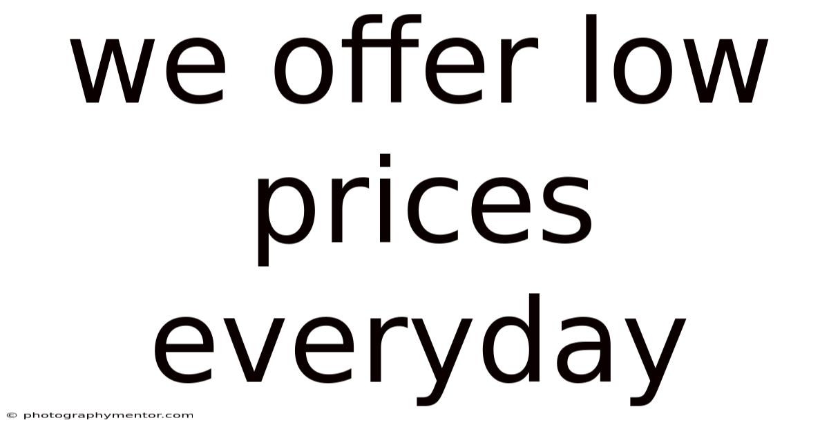 We Offer Low Prices Everyday