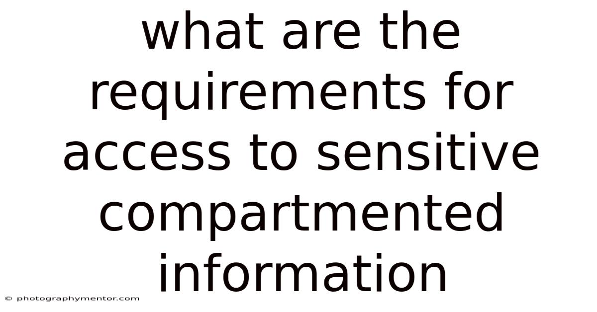 What Are The Requirements For Access To Sensitive Compartmented Information