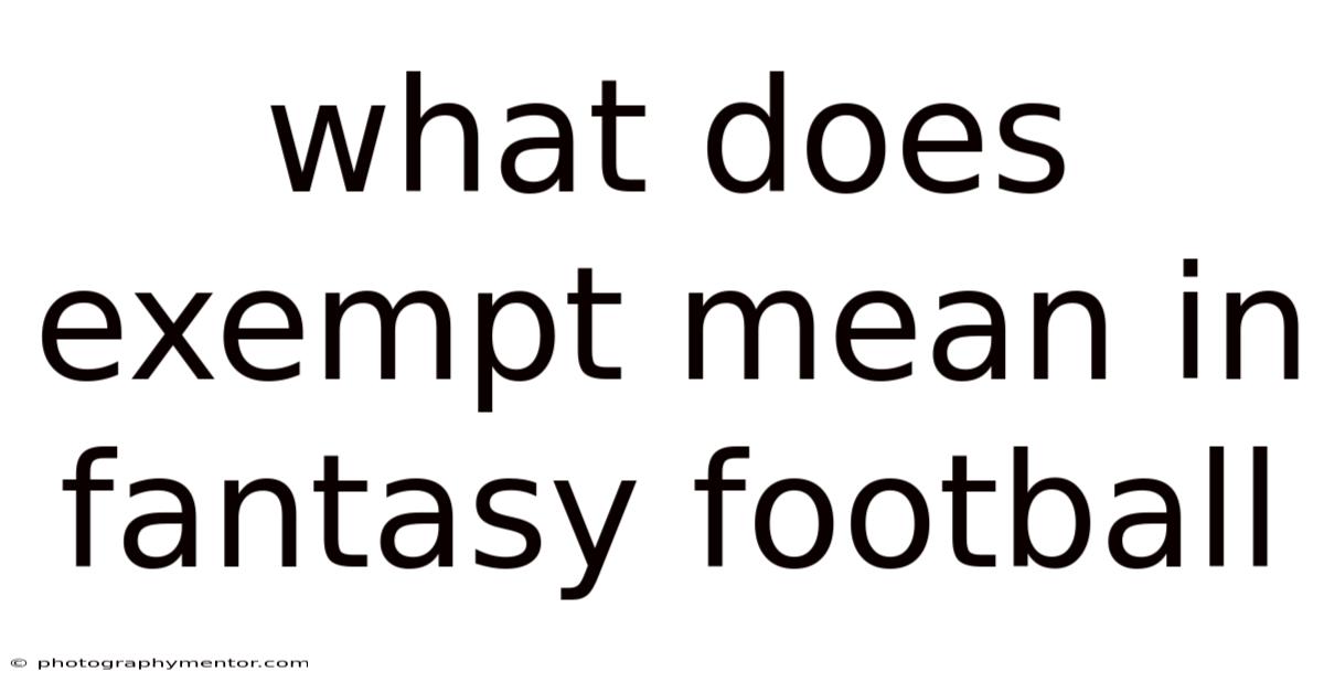 What Does Exempt Mean In Fantasy Football