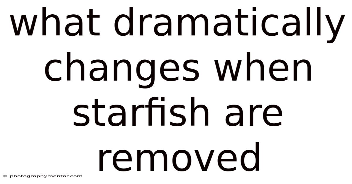 What Dramatically Changes When Starfish Are Removed