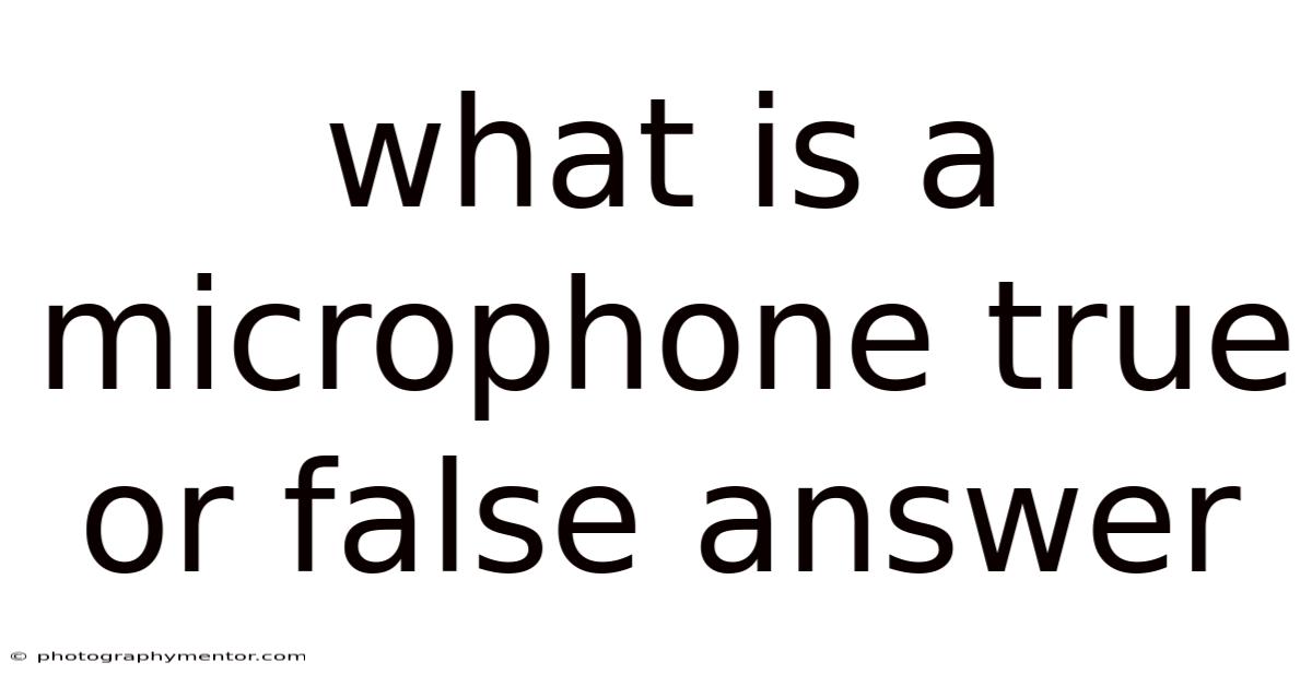 What Is A Microphone True Or False Answer