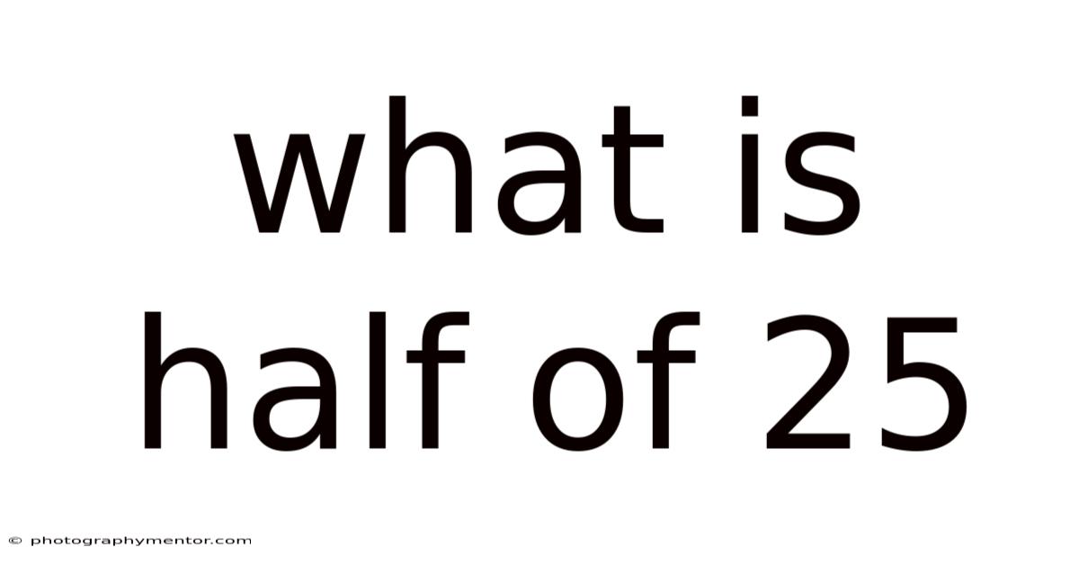 What Is Half Of 25