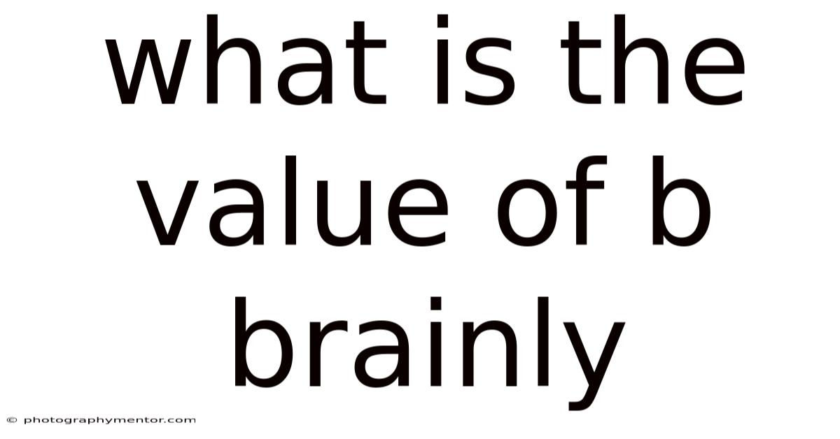 What Is The Value Of B Brainly