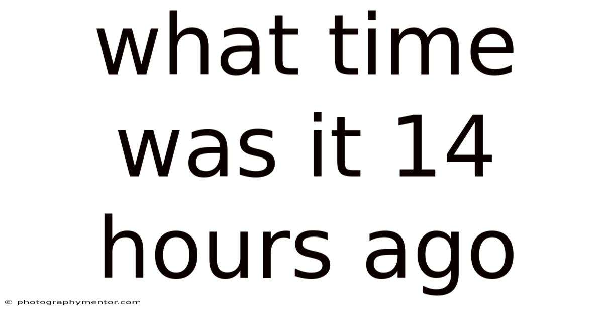 What Time Was It 14 Hours Ago