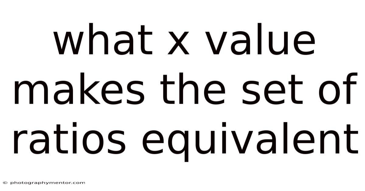 What X Value Makes The Set Of Ratios Equivalent