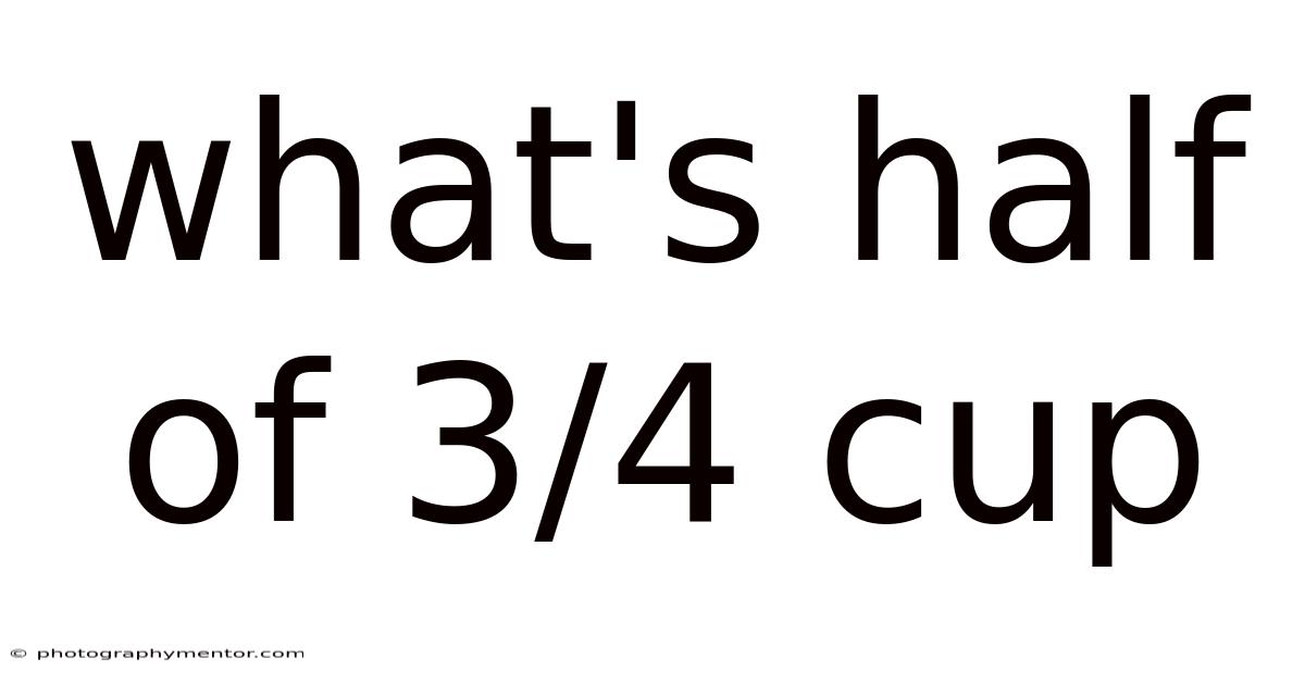 What's Half Of 3/4 Cup