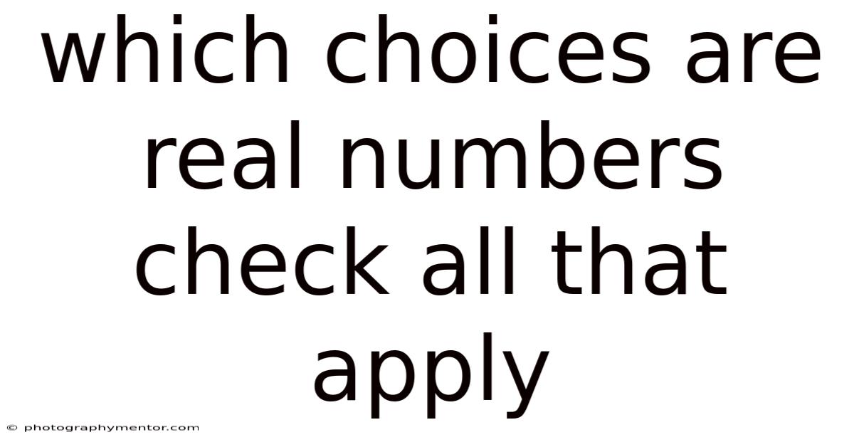 Which Choices Are Real Numbers Check All That Apply