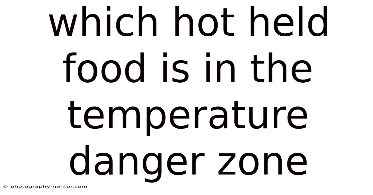 Which Hot Held Food Is In The Temperature Danger Zone
