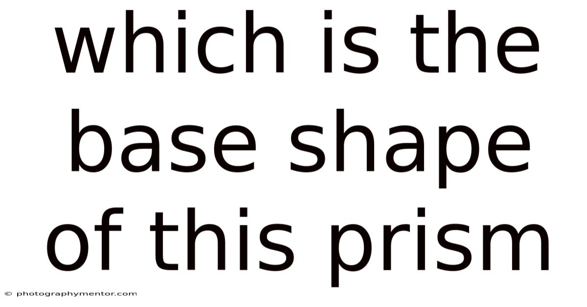 Which Is The Base Shape Of This Prism
