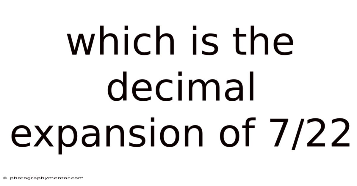 Which Is The Decimal Expansion Of 7/22