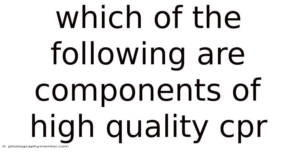 Which Of The Following Are Components Of High Quality Cpr