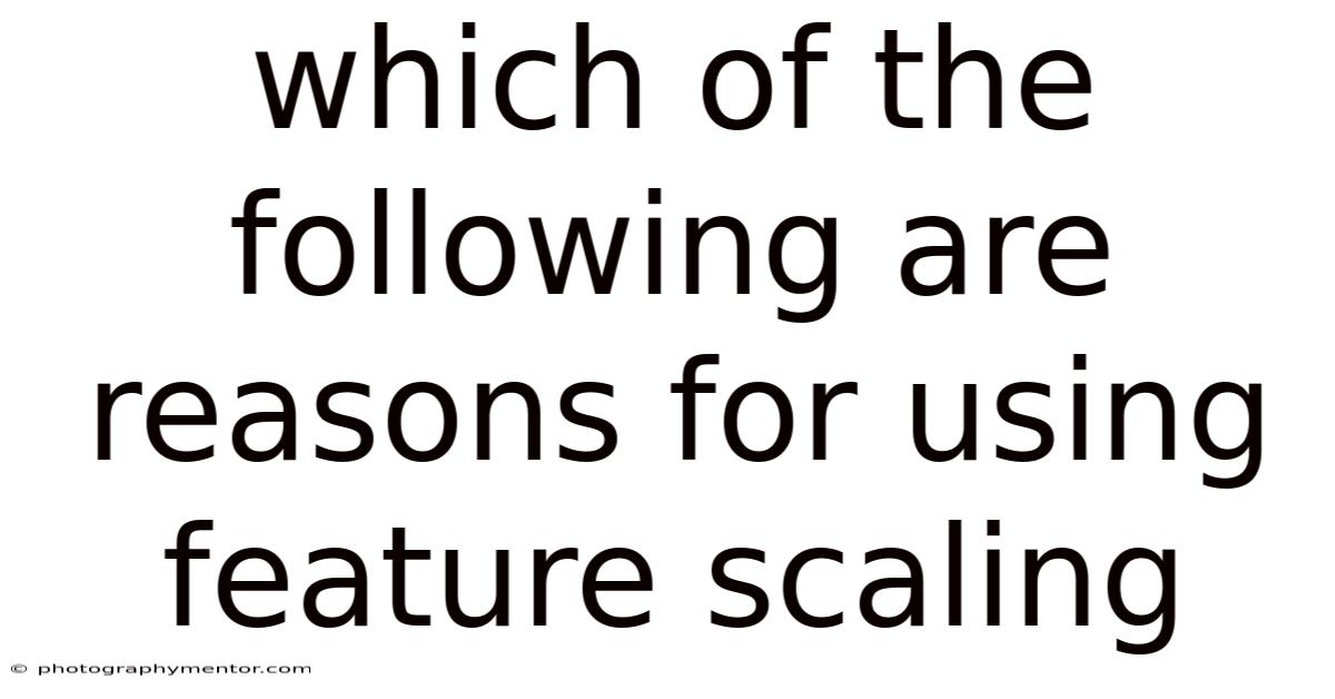 Which Of The Following Are Reasons For Using Feature Scaling