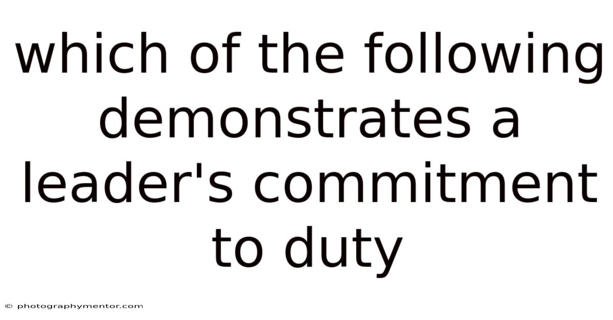 Which Of The Following Demonstrates A Leader's Commitment To Duty
