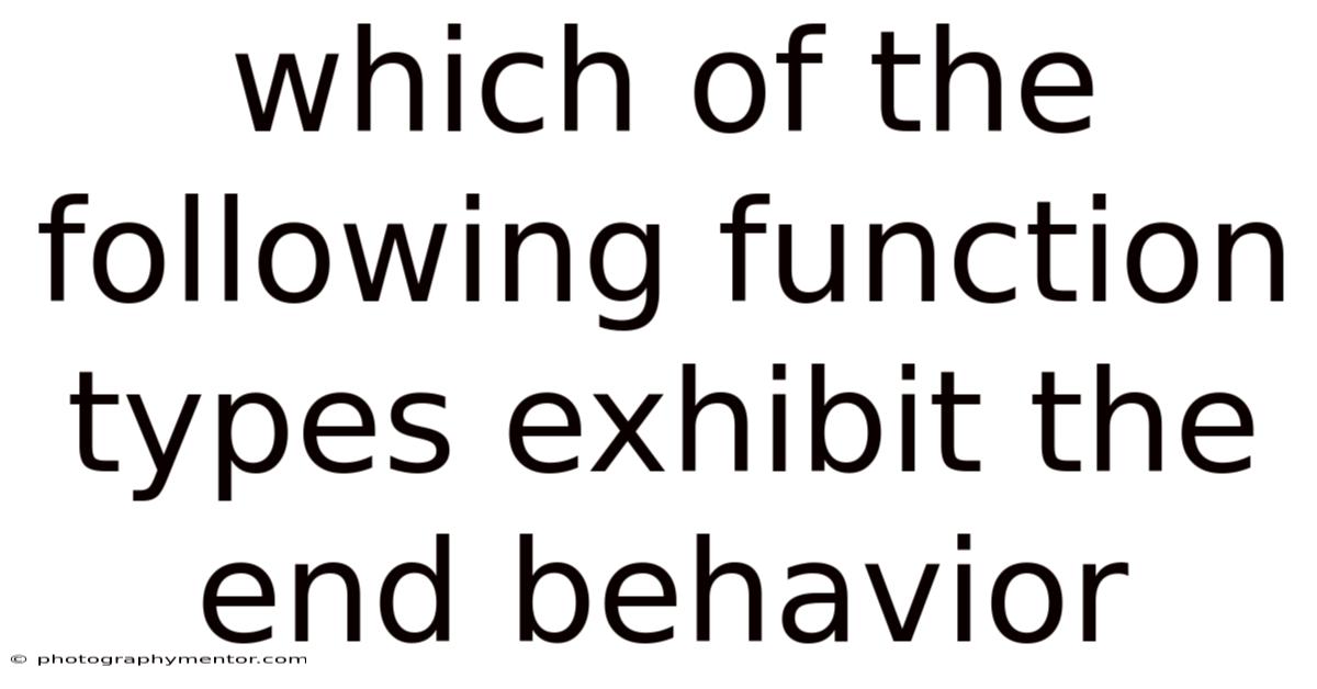 Which Of The Following Function Types Exhibit The End Behavior