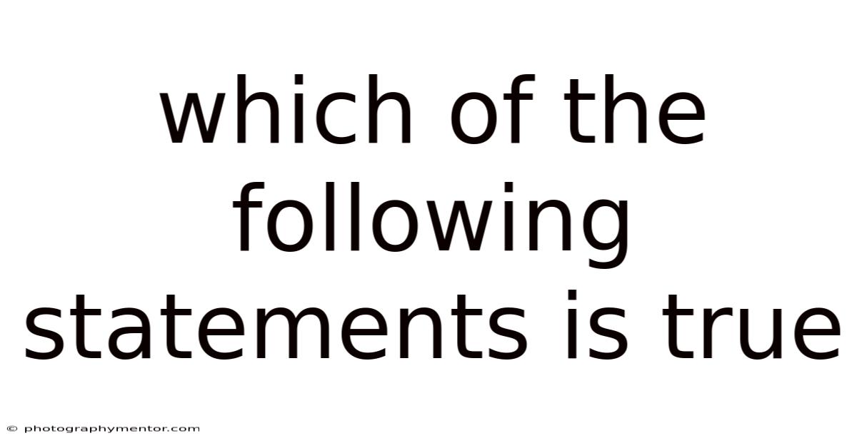 Which Of The Following Statements Is True