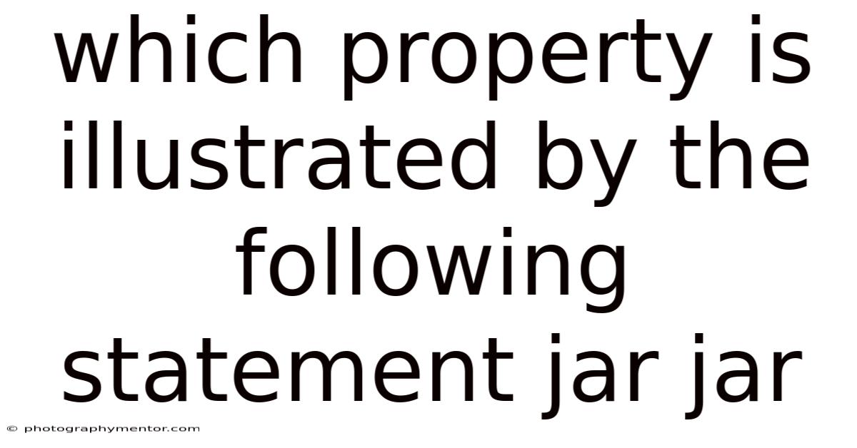 Which Property Is Illustrated By The Following Statement Jar Jar