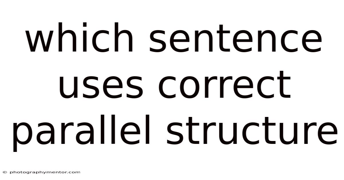 Which Sentence Uses Correct Parallel Structure