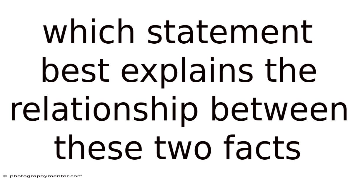 Which Statement Best Explains The Relationship Between These Two Facts