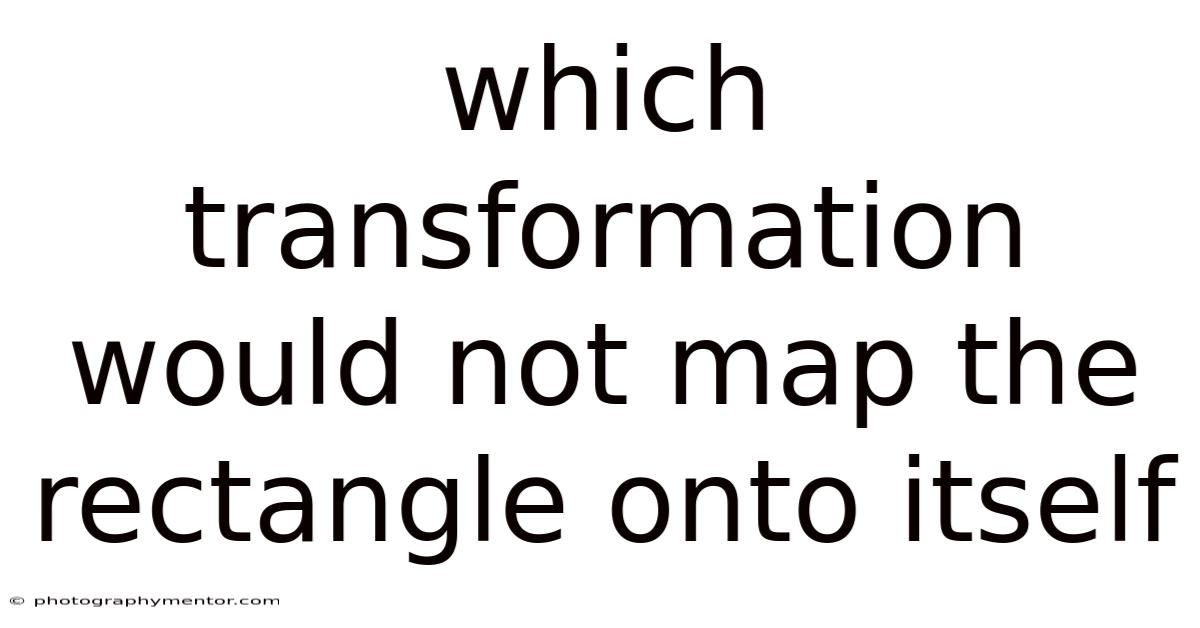 Which Transformation Would Not Map The Rectangle Onto Itself