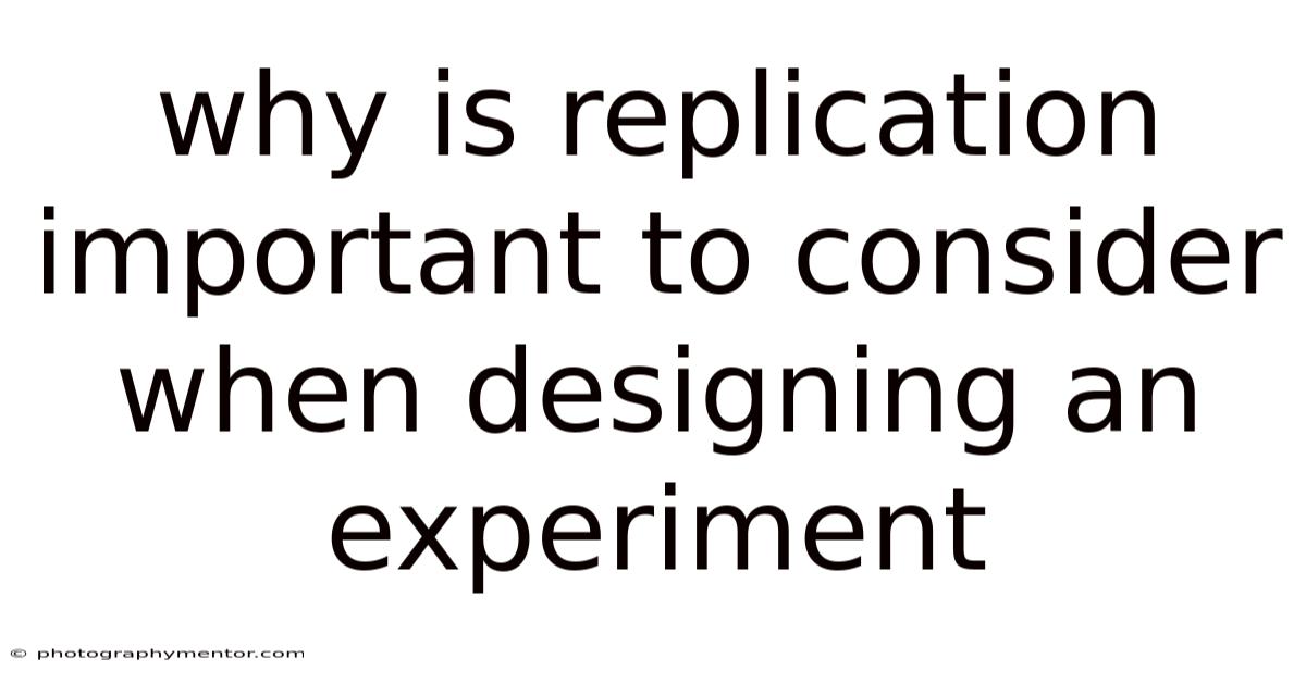 Why Is Replication Important To Consider When Designing An Experiment