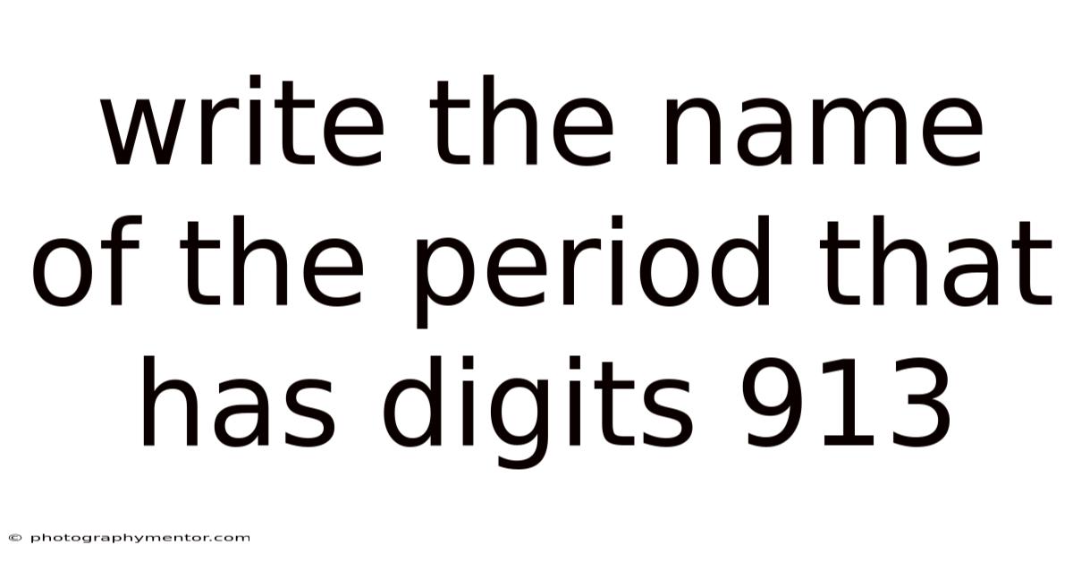 Write The Name Of The Period That Has Digits 913