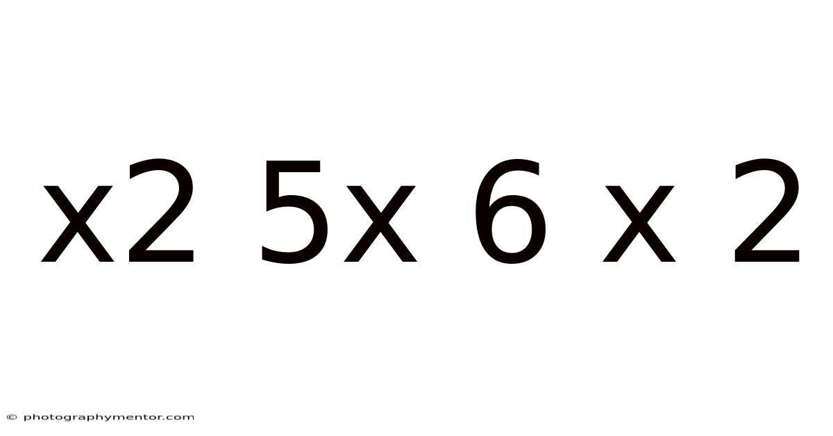 X2 5x 6 X 2