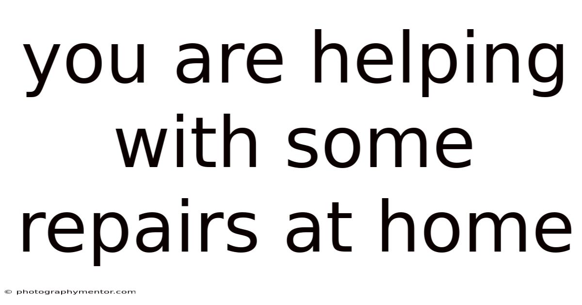 You Are Helping With Some Repairs At Home